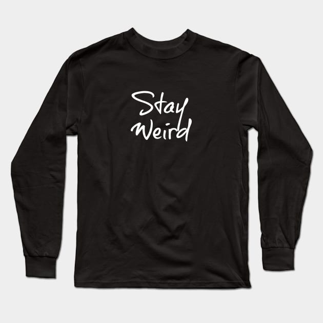 Stay Weird Long Sleeve T-Shirt by nyah14